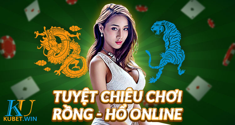 Kinh nghiệm chơi rồng hổ online Ku Casino